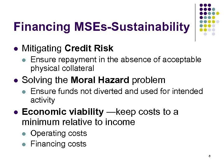 Financing MSEs-Sustainability l Mitigating Credit Risk l l Solving the Moral Hazard problem l
