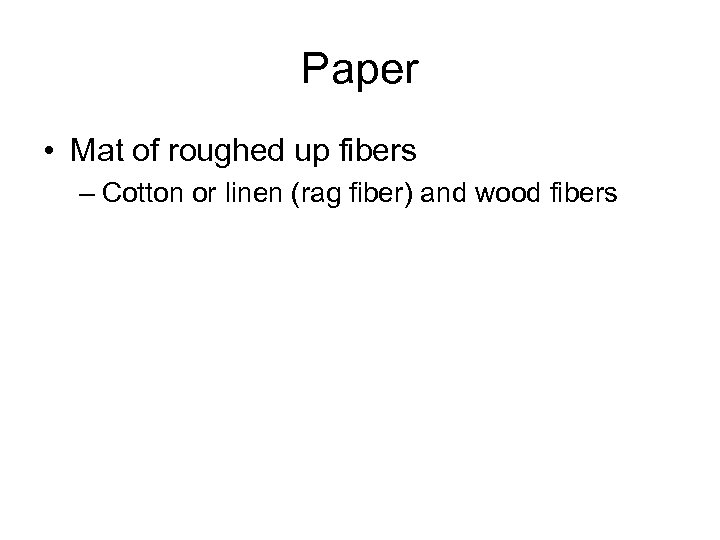 Paper • Mat of roughed up fibers – Cotton or linen (rag fiber) and