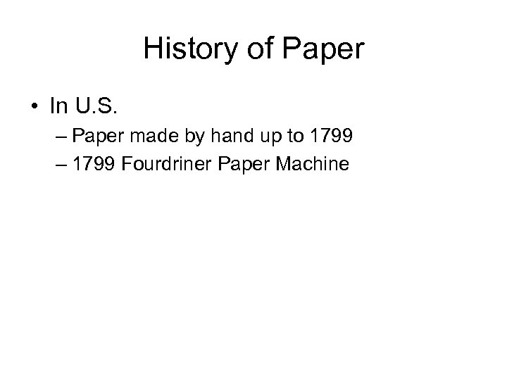 History of Paper • In U. S. – Paper made by hand up to