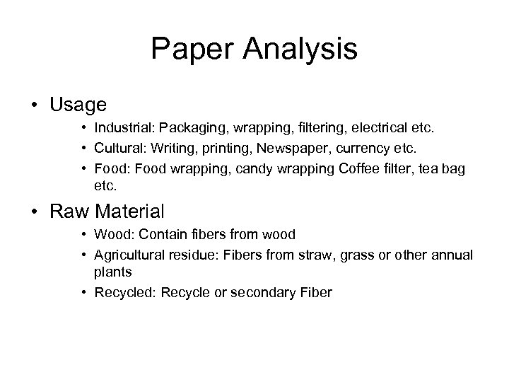 Paper Analysis • Usage • Industrial: Packaging, wrapping, filtering, electrical etc. • Cultural: Writing,