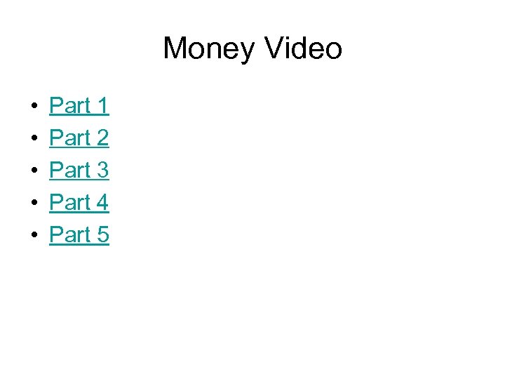 Money Video • • • Part 1 Part 2 Part 3 Part 4 Part