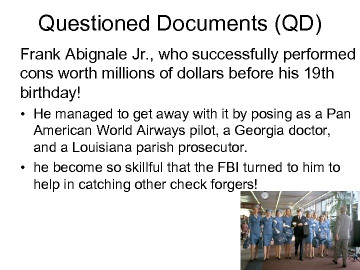 Questioned Documents (QD) Frank Abignale Jr. , who successfully performed cons worth millions of