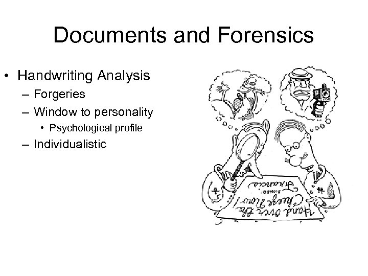 Documents and Forensics • Handwriting Analysis – Forgeries – Window to personality • Psychological