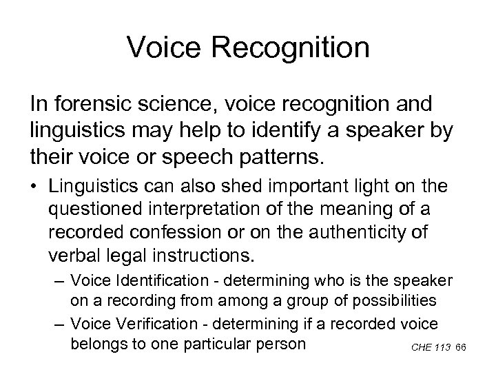 Voice Recognition In forensic science, voice recognition and linguistics may help to identify a