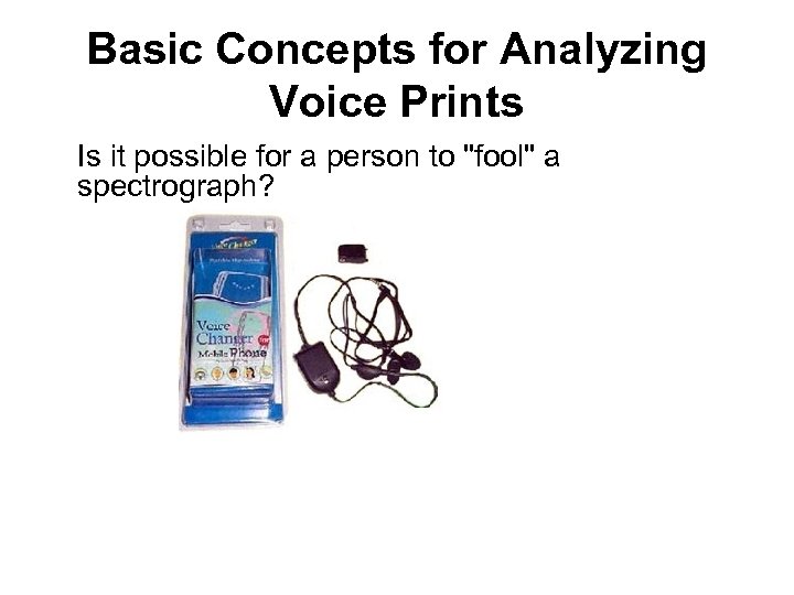 Basic Concepts for Analyzing Voice Prints Is it possible for a person to 
