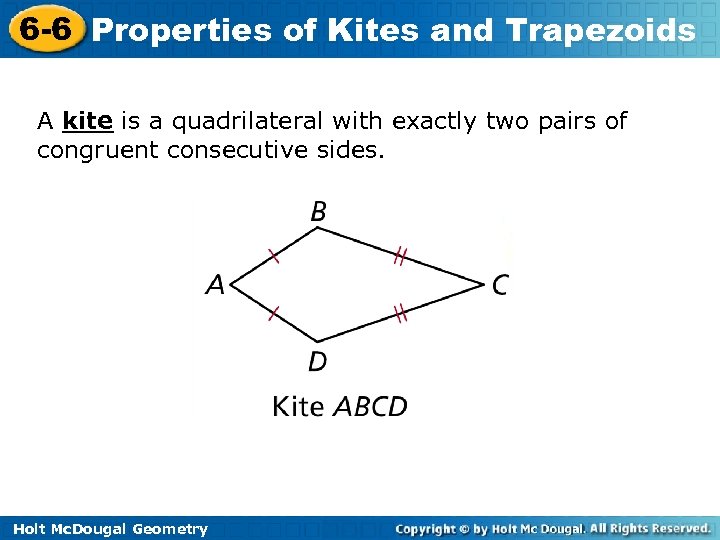 6 -6 Properties of Kites and Trapezoids A kite is a quadrilateral with exactly