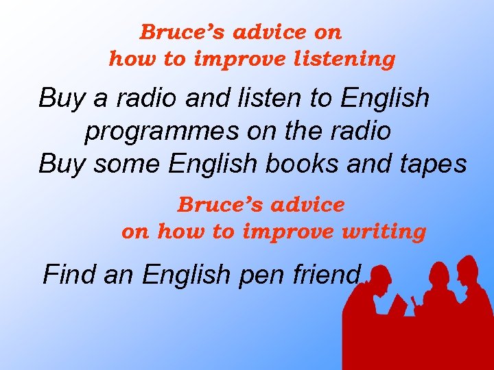 Bruce’s advice on how to improve listening Buy a radio and listen to English