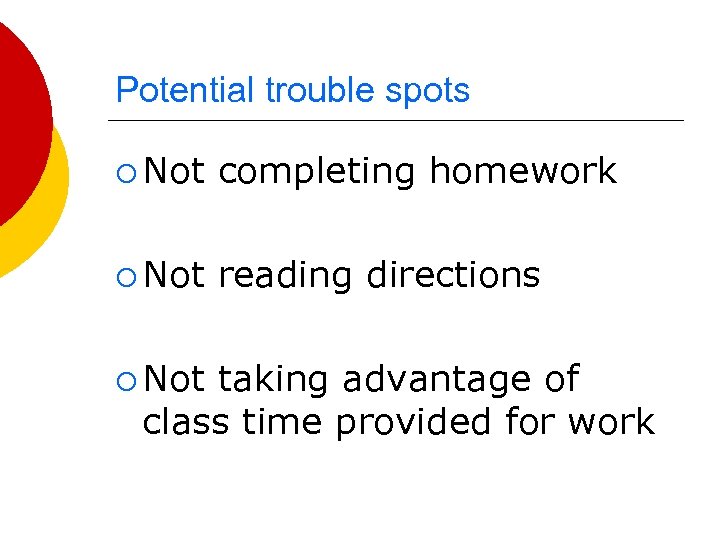 Potential trouble spots ¡ Not completing homework ¡ Not reading directions ¡ Not taking