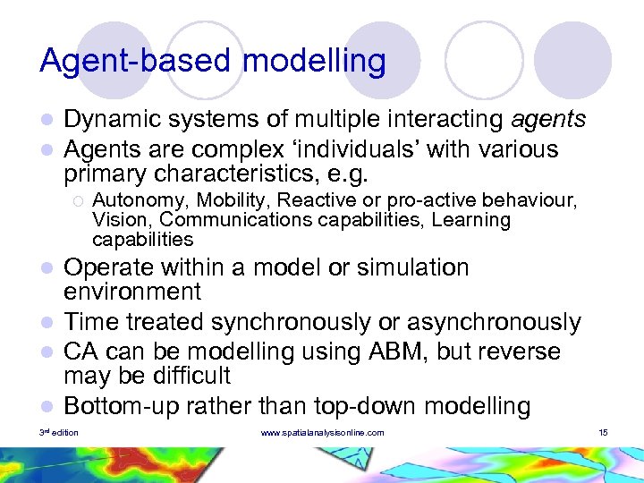 Agent-based modelling l l Dynamic systems of multiple interacting agents Agents are complex ‘individuals’