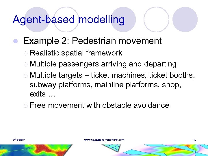 Agent-based modelling l Example 2: Pedestrian movement ¡ Realistic spatial framework ¡ Multiple passengers