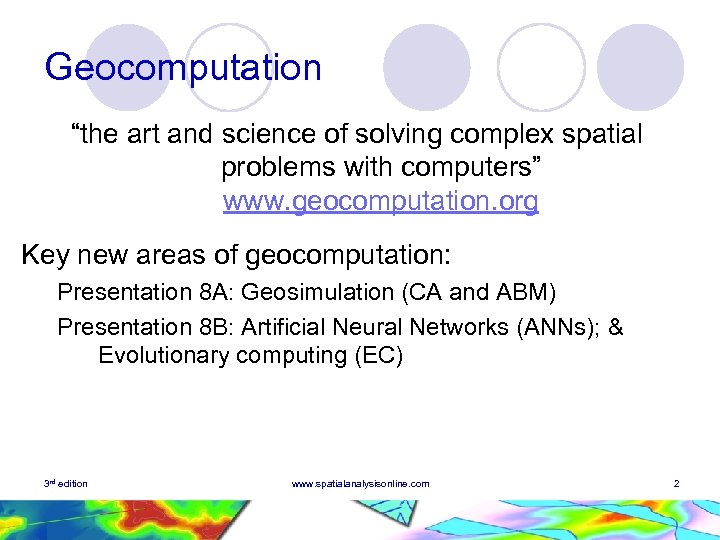 Geocomputation “the art and science of solving complex spatial problems with computers” www. geocomputation.