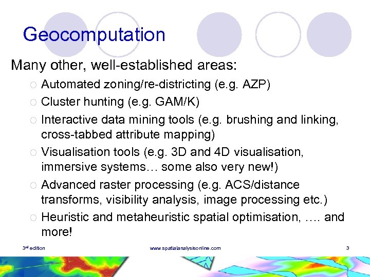 Geocomputation Many other, well-established areas: Automated zoning/re-districting (e. g. AZP) ¡ Cluster hunting (e.