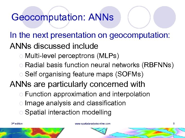 Geocomputation: ANNs In the next presentation on geocomputation: ANNs discussed include ¡ Multi-level perceptrons