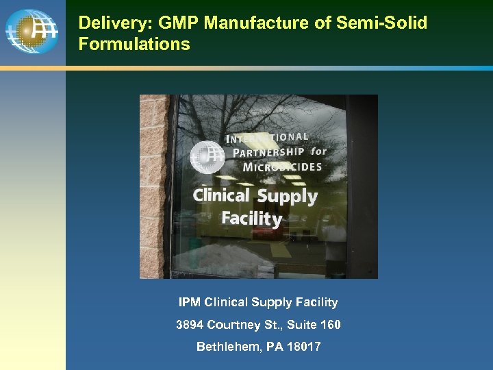 Delivery: GMP Manufacture of Semi-Solid Formulations IPM Clinical Supply Facility 3894 Courtney St. ,