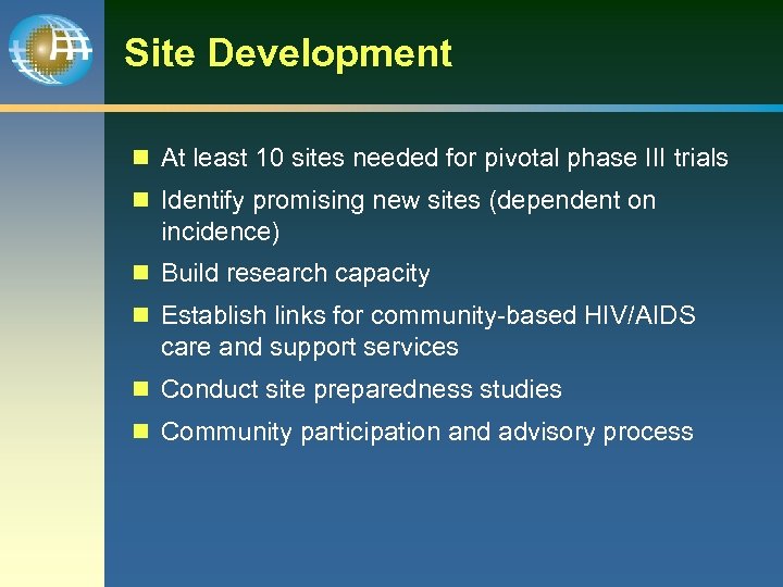 Site Development n At least 10 sites needed for pivotal phase III trials n