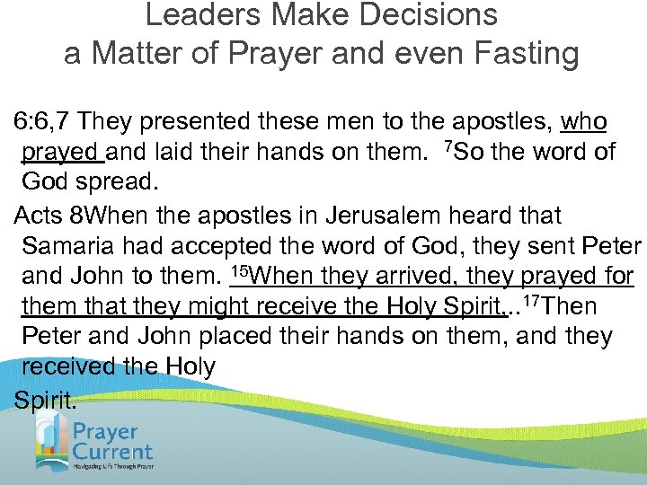 Leaders Make Decisions a Matter of Prayer and even Fasting 6: 6, 7 They
