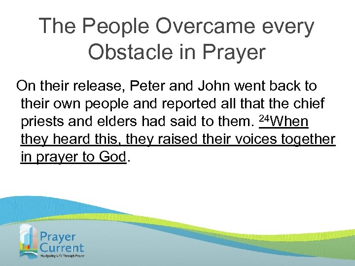 The People Overcame every Obstacle in Prayer On their release, Peter and John went