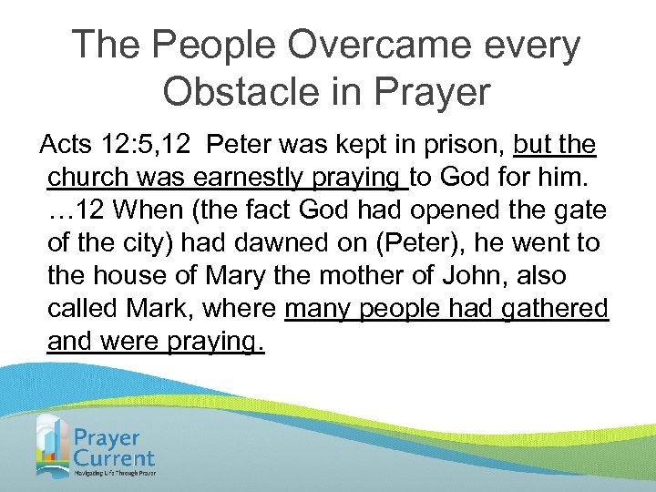 The People Overcame every Obstacle in Prayer Acts 12: 5, 12 Peter was kept