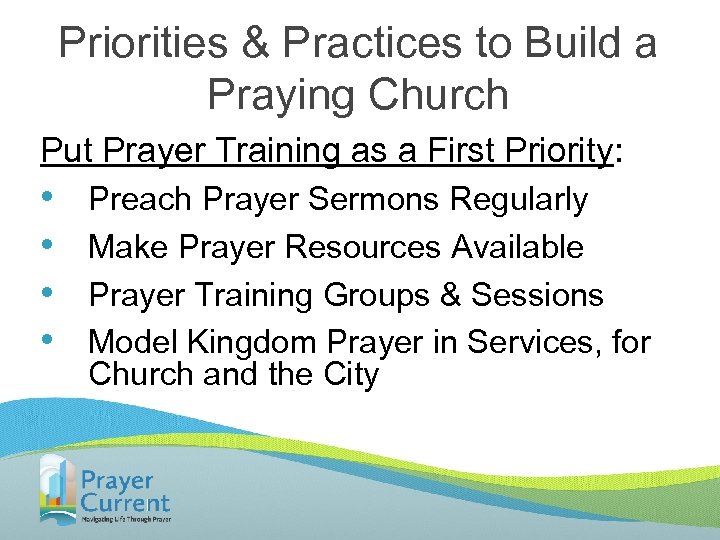 Priorities & Practices to Build a Praying Church Put Prayer Training as a First