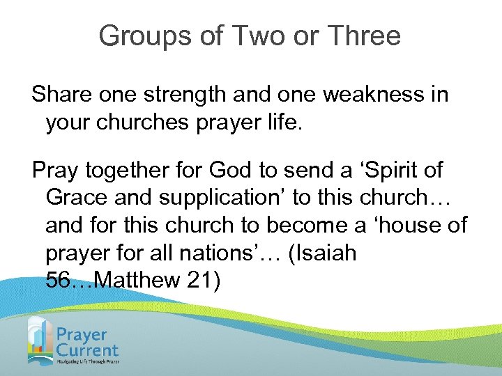 Groups of Two or Three Share one strength and one weakness in your churches