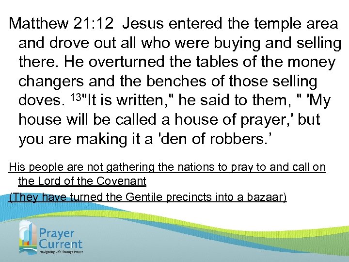 Matthew 21: 12 Jesus entered the temple area and drove out all who were