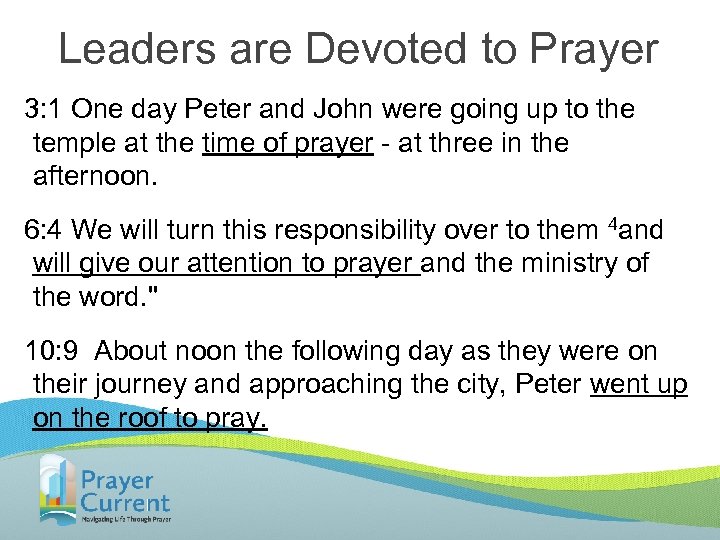 Leaders are Devoted to Prayer 3: 1 One day Peter and John were going