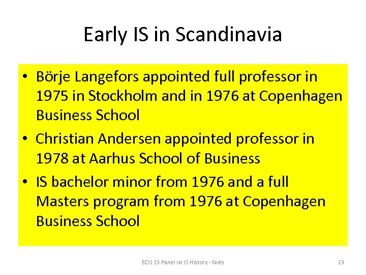 Early IS in Scandinavia • Börje Langefors appointed full professor in 1975 in Stockholm