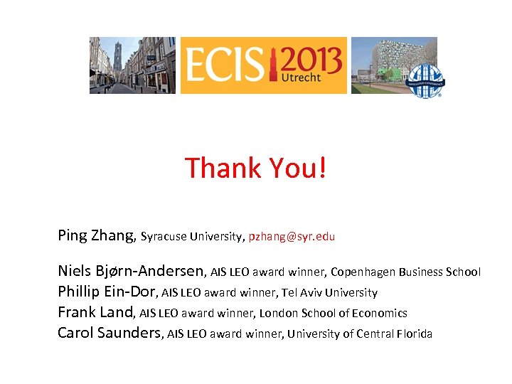 Thank You! Ping Zhang, Syracuse University, pzhang@syr. edu Niels Bjørn-Andersen, AIS LEO award winner,
