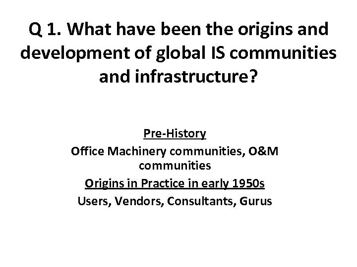 Q 1. What have been the origins and development of global IS communities and