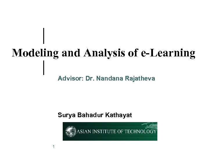 Modeling and Analysis of e-Learning Advisor: Dr. Nandana Rajatheva Surya Bahadur Kathayat 1 
