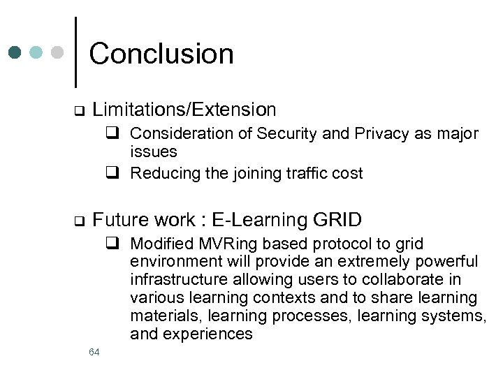 Conclusion q Limitations/Extension q Consideration of Security and Privacy as major issues q Reducing