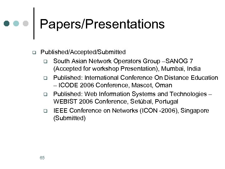 Papers/Presentations q Published/Accepted/Submitted q South Asian Network Operators Group –SANOG 7 (Accepted for workshop