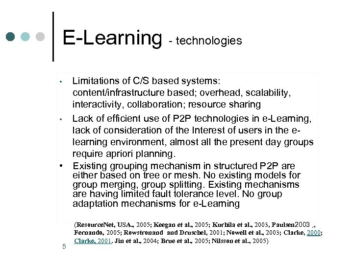 E-Learning - technologies Limitations of C/S based systems: content/infrastructure based; overhead, scalability, interactivity, collaboration;