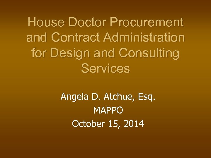 House Doctor Procurement and Contract Administration for Design and Consulting Services Angela D. Atchue,