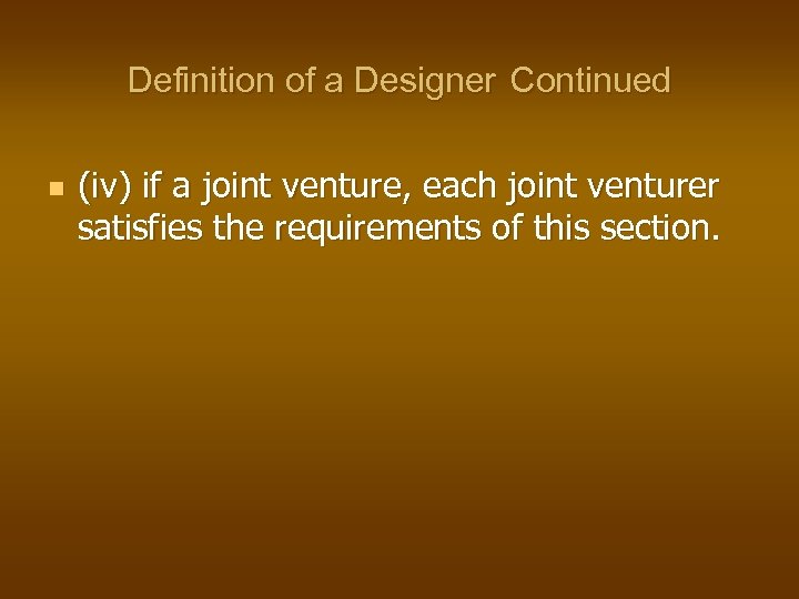 Definition of a Designer Continued n (iv) if a joint venture, each joint venturer