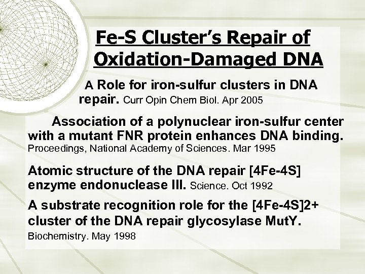 Fe-S Cluster’s Repair of Oxidation-Damaged DNA A Role for iron-sulfur clusters in DNA repair.