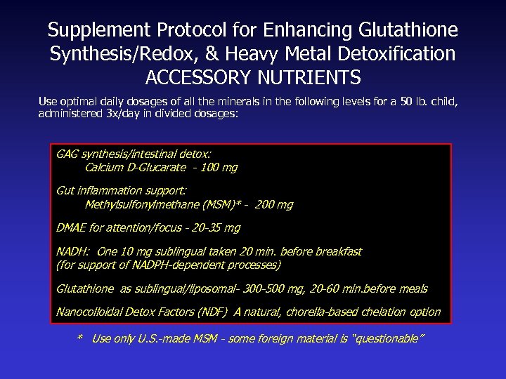 Supplement Protocol for Enhancing Glutathione Synthesis/Redox, & Heavy Metal Detoxification ACCESSORY NUTRIENTS Use optimal