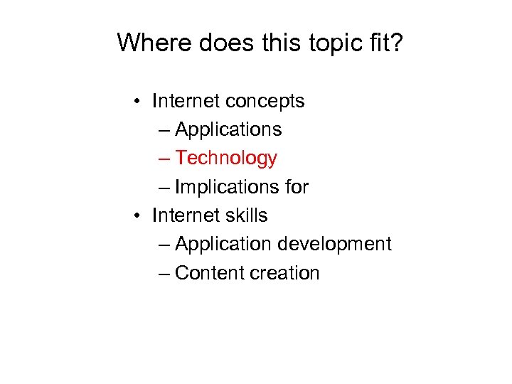 Where does this topic fit? • Internet concepts – Applications – Technology – Implications
