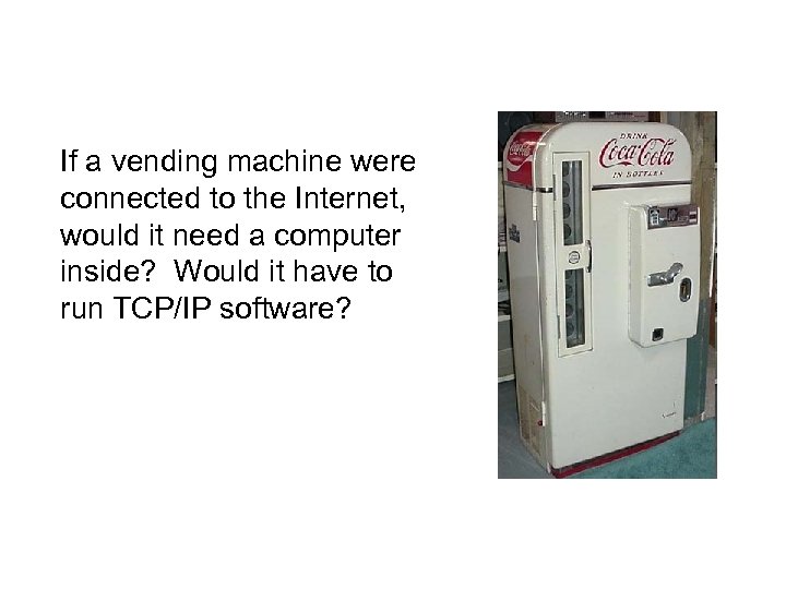 If a vending machine were connected to the Internet, would it need a computer