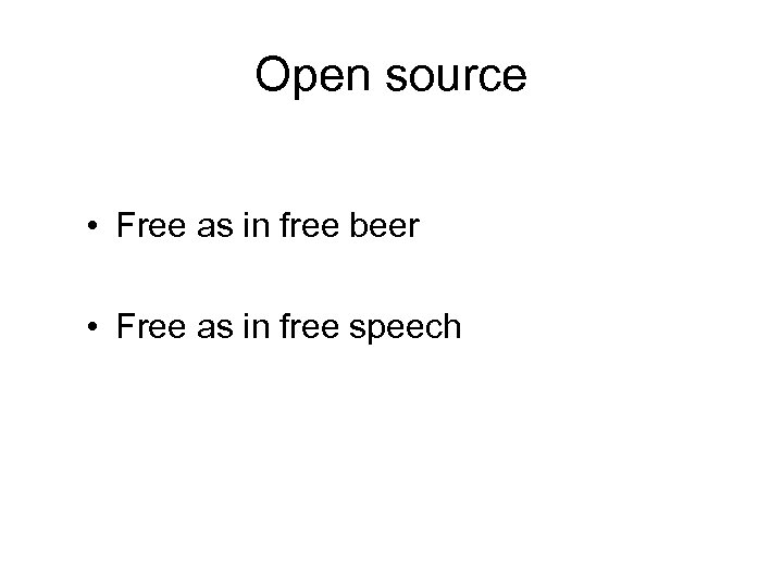 Open source • Free as in free beer • Free as in free speech