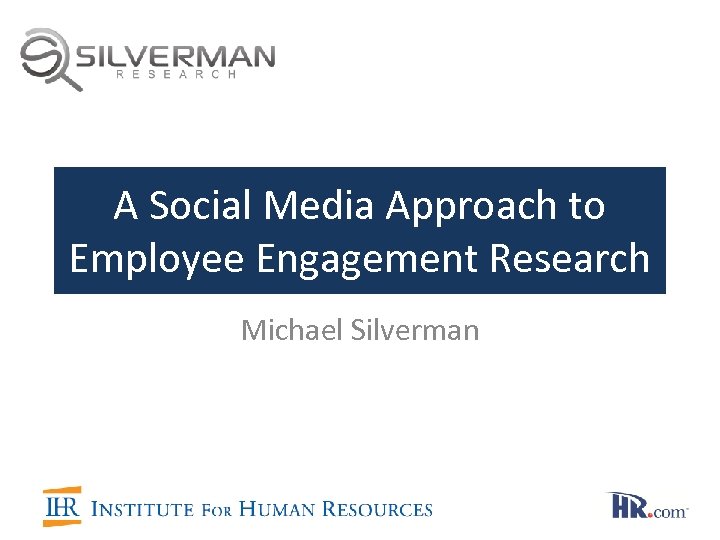 A Social Media Approach to Employee Engagement Research Michael Silverman 