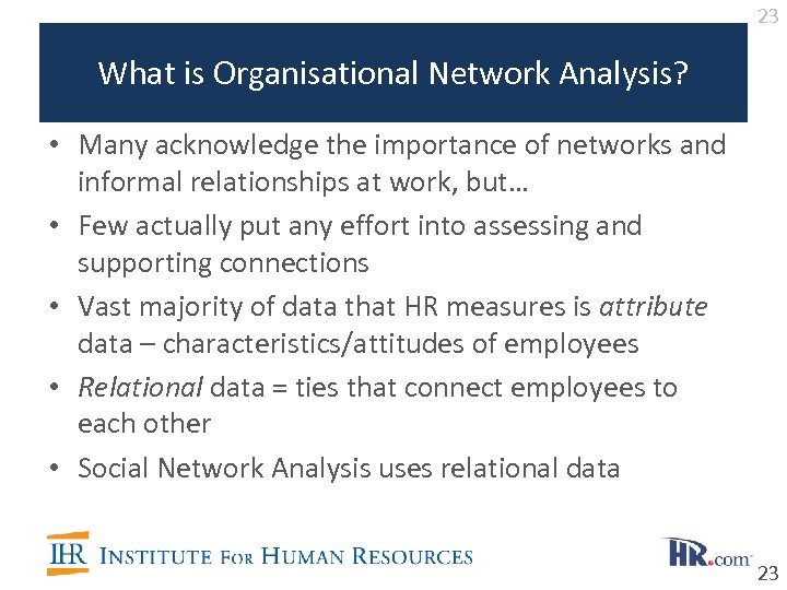23 What is Organisational Network Analysis? • Many acknowledge the importance of networks and