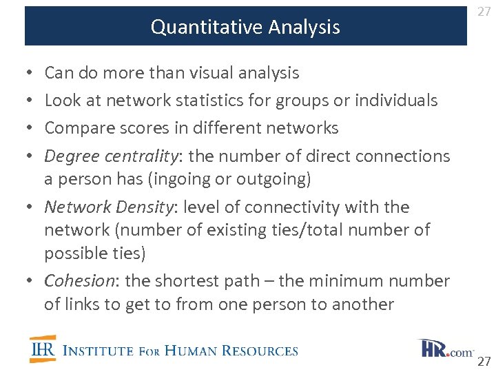 Quantitative Analysis 27 Can do more than visual analysis Look at network statistics for