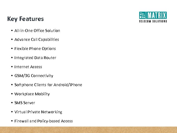 Key Features • All-in-One Office Solution • Advance Call Capabilities • Flexible Phone Options