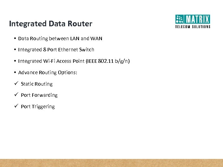 Integrated Data Router • Data Routing between LAN and WAN • Integrated 8 Port