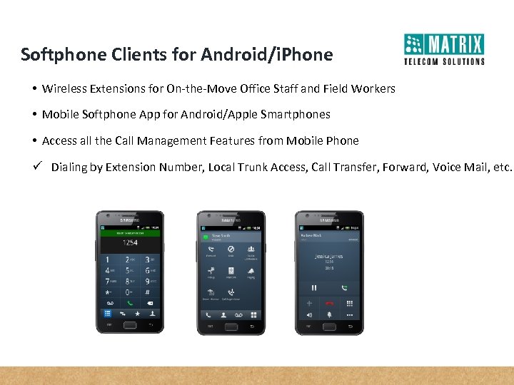 Softphone Clients for Android/i. Phone • Wireless Extensions for On-the-Move Office Staff and Field