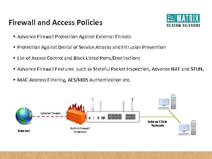 Firewall and Access Policies • Advance Firewall Protection Against External Threats • Protection Against