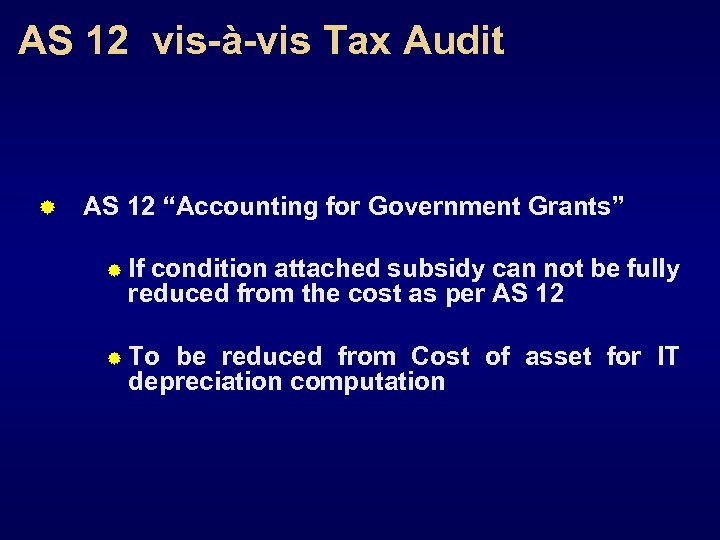 AS 12 vis-à-vis Tax Audit ® AS 12 “Accounting for Government Grants” ® If