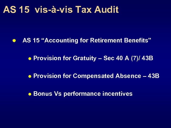 AS 15 vis-à-vis Tax Audit ® AS 15 “Accounting for Retirement Benefits” ® Provision