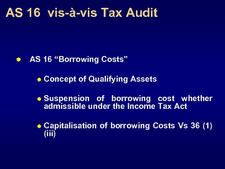 AS 16 vis-à-vis Tax Audit ® AS 16 “Borrowing Costs” ® Concept of Qualifying